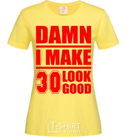 Women's T-shirt Damn i make 30 look good cornsilk фото