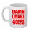 Ceramic mug Damn i make 40 look good White фото