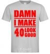 Мужская футболка Damn i make 40 look good Серый фото