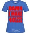 Women's T-shirt Damn i make 40 look good royal-blue фото