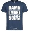 Мужская футболка Damn i make 50 look good Темно-синий фото