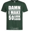 Мужская футболка Damn i make 50 look good Темно-зеленый фото