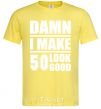 Men's T-Shirt Damn i make 50 look good cornsilk фото