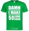 Men's T-Shirt Damn i make 50 look good kelly-green фото