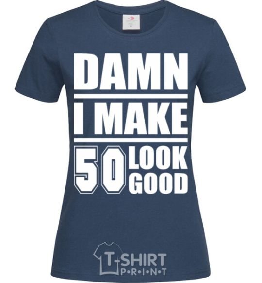 Women's T-shirt Damn i make 50 look good navy-blue фото