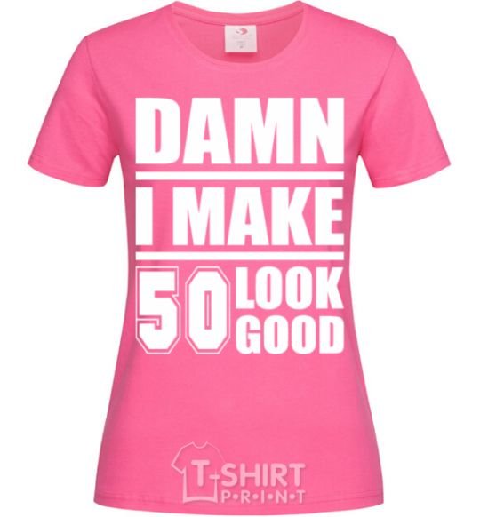 Женская футболка Damn i make 50 look good Ярко-розовый фото