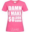 Женская футболка Damn i make 50 look good Ярко-розовый фото