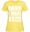 Women's T-shirt Damn i make 50 look good cornsilk фото