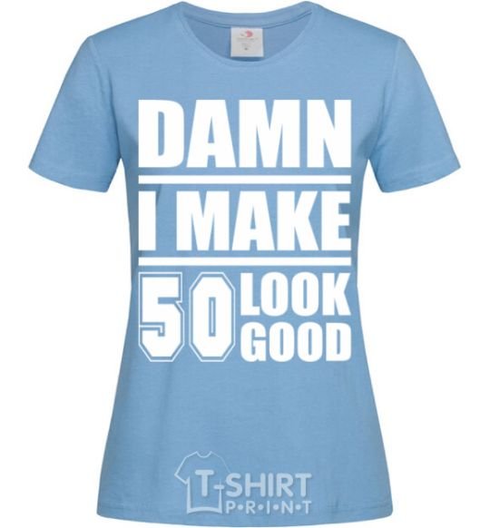 Women's T-shirt Damn i make 50 look good sky-blue фото