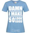 Women's T-shirt Damn i make 50 look good sky-blue фото