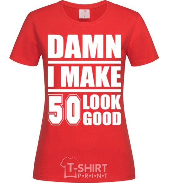 Women's T-shirt Damn i make 50 look good red фото