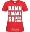 Women's T-shirt Damn i make 50 look good red фото