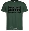 Men's T-Shirt May the 40th be with you bottle-green фото