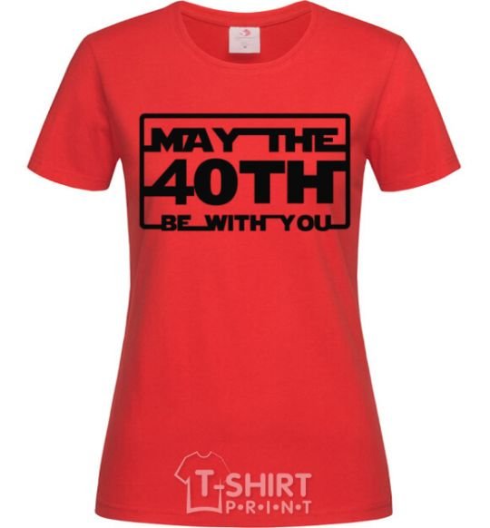 Женская футболка May the 40th be with you Красный фото