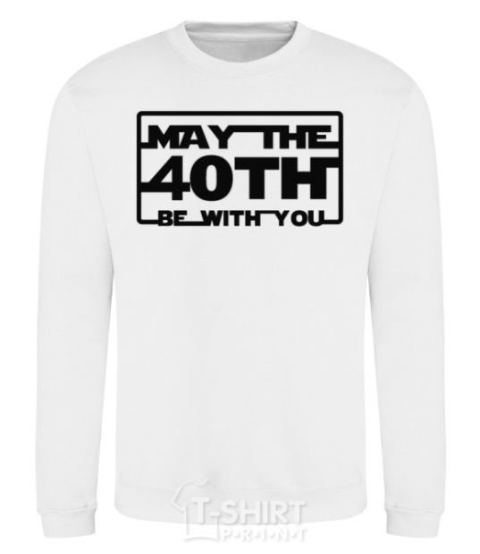 Sweatshirt May the 40th be with you White фото