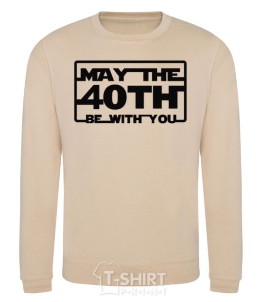 Sweatshirt May the 40th be with you sand фото