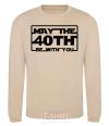 Sweatshirt May the 40th be with you sand фото
