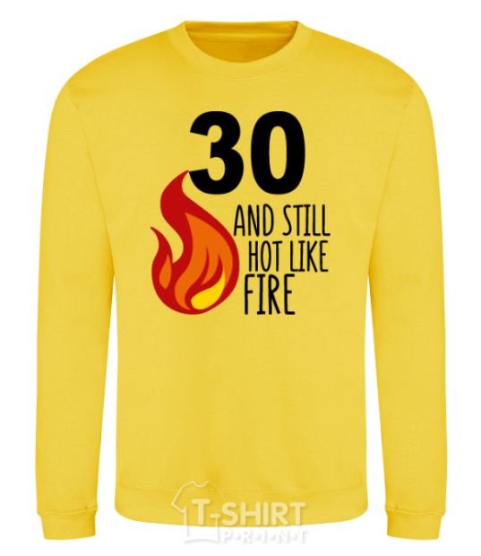 Sweatshirt 30 and still hot like fire yellow фото