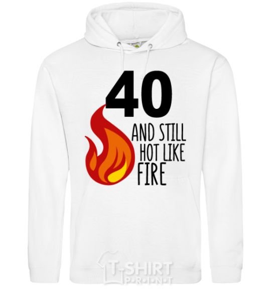 Men`s hoodie 40 and still hot like fire White фото