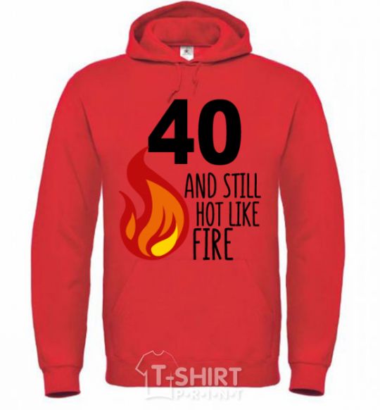 Men`s hoodie 40 and still hot like fire bright-red фото