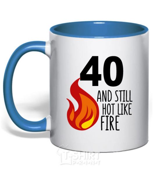 Mug with a colored handle 40 and still hot like fire royal-blue фото