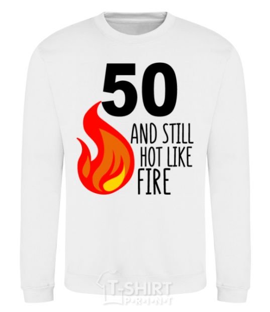 Sweatshirt 50 and still hot like fire White фото