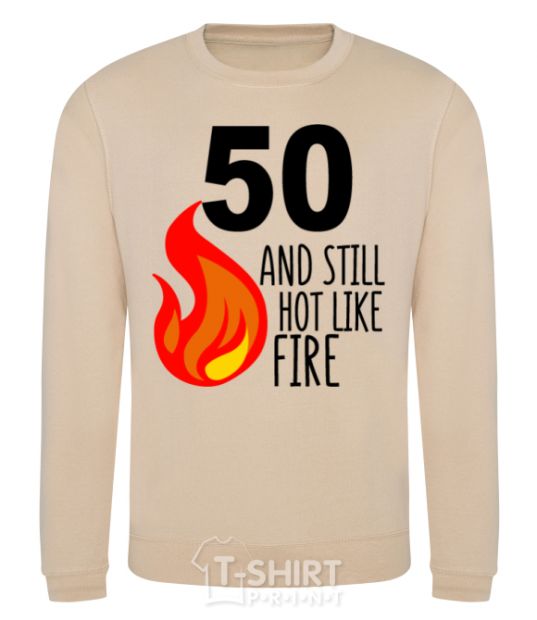 Sweatshirt 50 and still hot like fire sand фото