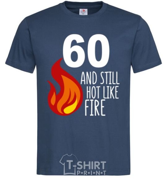 Men's T-Shirt 60 and still hot like fire navy-blue фото