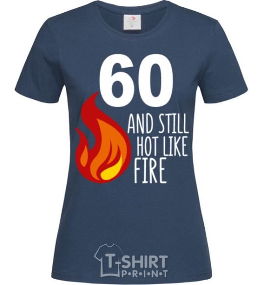 Women's T-shirt 60 and still hot like fire navy-blue фото