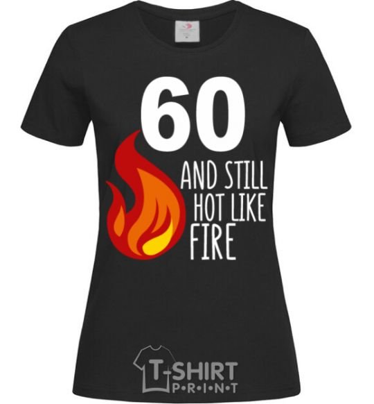 Women's T-shirt 60 and still hot like fire black фото