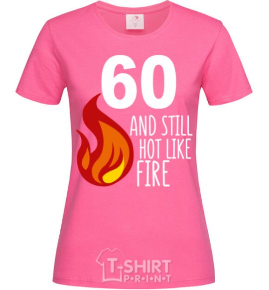 Women's T-shirt 60 and still hot like fire heliconia фото