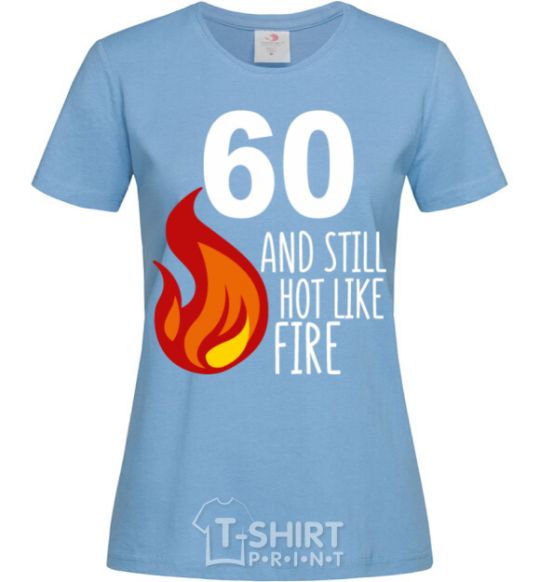 Women's T-shirt 60 and still hot like fire sky-blue фото