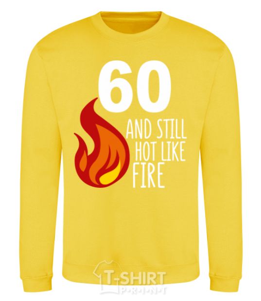 Sweatshirt 60 and still hot like fire yellow фото