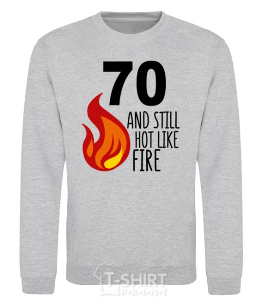 Sweatshirt 70 and still hot like fire sport-grey фото