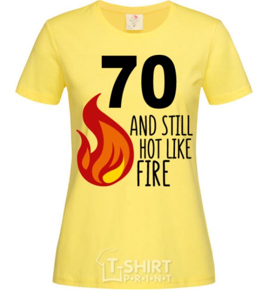 Women's T-shirt 70 and still hot like fire cornsilk фото