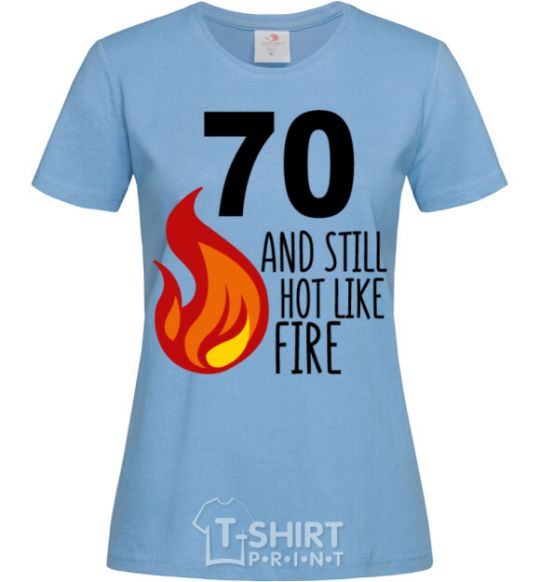 Women's T-shirt 70 and still hot like fire sky-blue фото