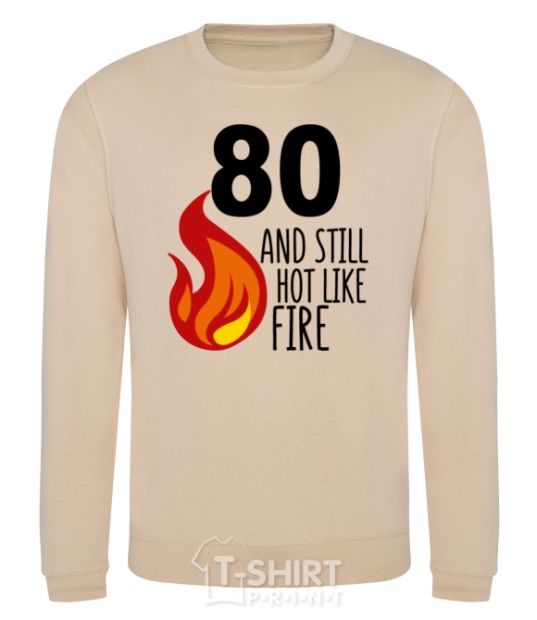 Sweatshirt 80 and still hot like fire sand фото