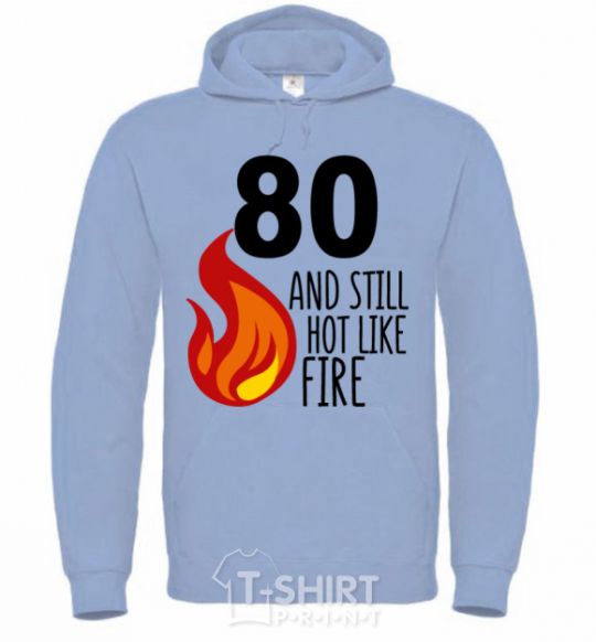 Men`s hoodie 80 and still hot like fire sky-blue фото