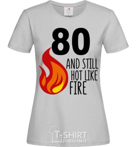 Женская футболка 80 and still hot like fire Серый фото