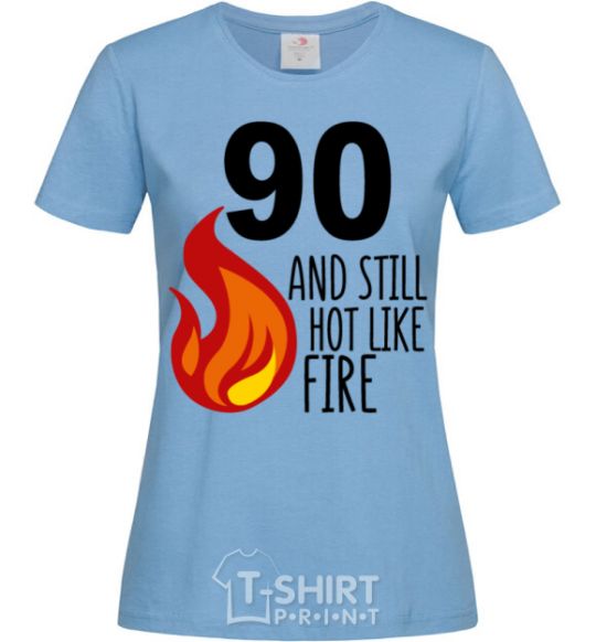 Women's T-shirt 90 and still hot like fire sky-blue фото