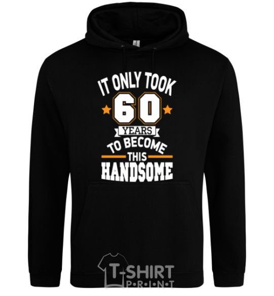 Men`s hoodie It only took 60 years to become this handsome black фото