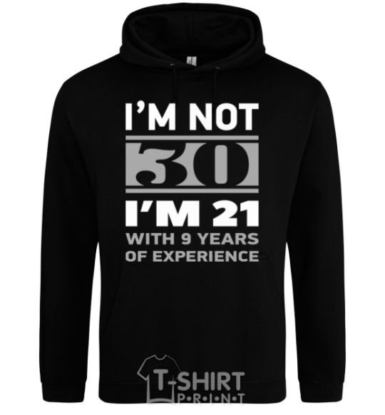 Men`s hoodie I'm not 30 i'm 21 with 9 years of experience black фото