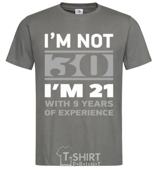 Мужская футболка I'm not 30 i'm 21 with 9 years of experience Графит фото