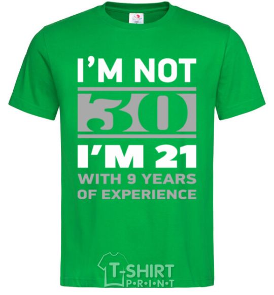 Men's T-Shirt I'm not 30 i'm 21 with 9 years of experience kelly-green фото