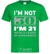 Men's T-Shirt I'm not 30 i'm 21 with 9 years of experience kelly-green фото