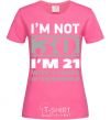 Женская футболка I'm not 30 i'm 21 with 9 years of experience Ярко-розовый фото