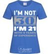 Женская футболка I'm not 30 i'm 21 with 9 years of experience Ярко-синий фото