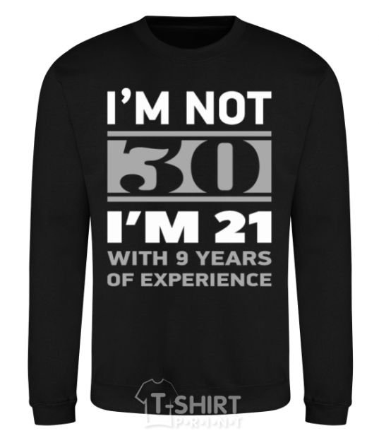 Sweatshirt I'm not 30 i'm 21 with 9 years of experience black фото