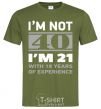 Мужская футболка I'm not 40 i'm 21 with 19 years of experience Оливковый фото