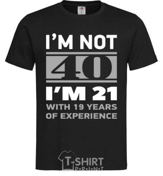Мужская футболка I'm not 40 i'm 21 with 19 years of experience Черный фото